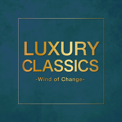 アルバム/Luxury Classics -Wind of Change-/Various Artists