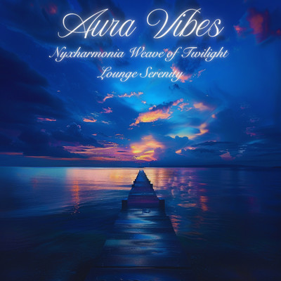 アルバム/Nyxharmonia Weave of Twilight Lounge Serenity/Aura Vibes