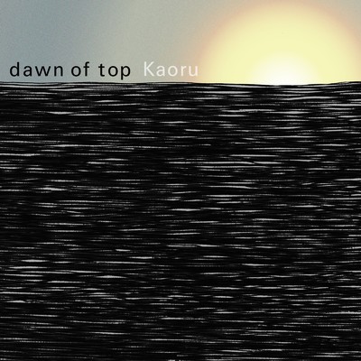 dawn of top/Kaoru