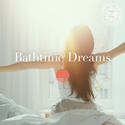 シングル/Bathtime Dreams/Circle of Notes & Relaxing Piano Crew