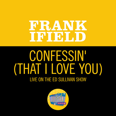 I'm Confessin' (That I Love You) (Live On The Ed Sullivan Show, September 22, 1963)/Frank Ifield