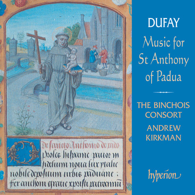 Dufay: Music for St Anthony of Padua/The Binchois Consort／Andrew Kirkman