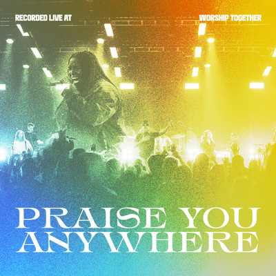 Praise You Anywhere (Live)/Worship Together／Shantrice Laura／Women Who Worship