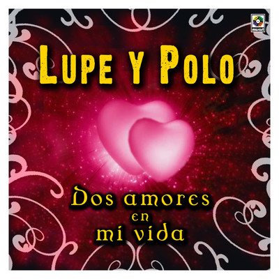 Dos Amores en Mi Vida/Lupe Y Polo