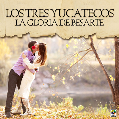 La Gloria De Besarte/Los Tres Yucatecos