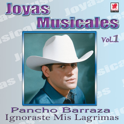 Joyas Musicales: Con Banda, Vol. 1 - Ignoraste Mis Lagrimas/Pancho Barraza