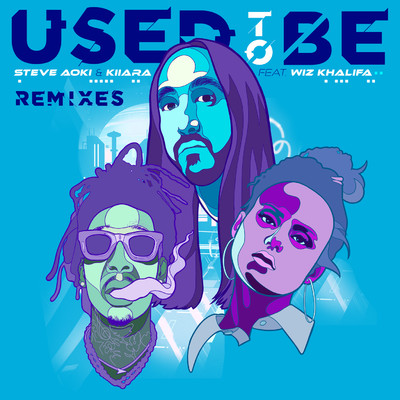 Used To Be (feat. Wiz Khalifa) [Hairy Steve Aoki Remix]/Steve Aoki／Kiiara