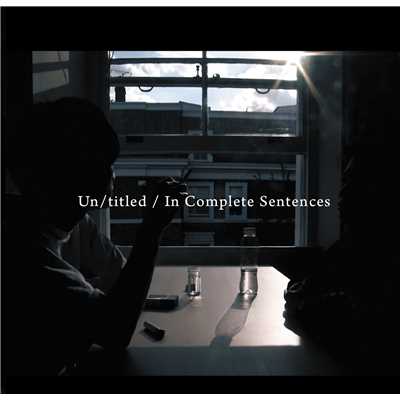 Un／titled ／ In Complete Sentences/Emptybottles.