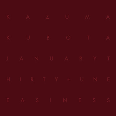 アルバム/January Thirty + Uneasiness/Kazuma Kubota