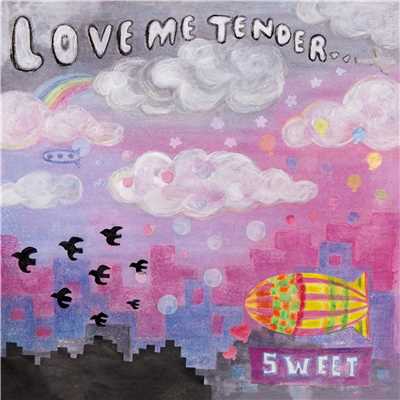 SWEET/LOVE ME TENDER