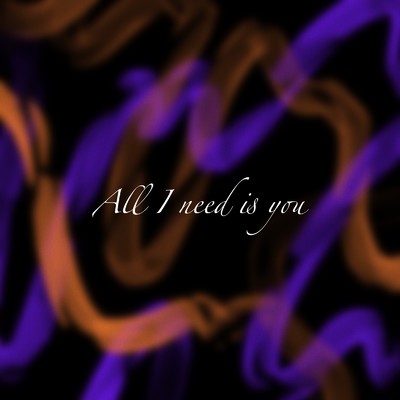 All I need is you/K.K.