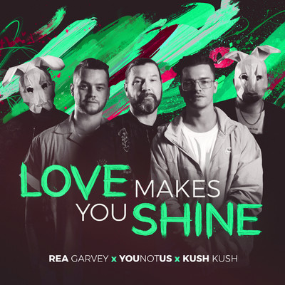 Love Makes You Shine/Rea Garvey／YouNotUs／Kush Kush