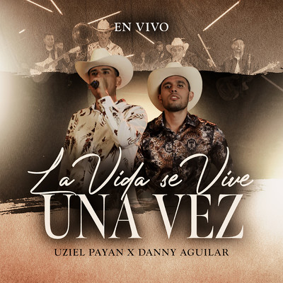 La Vida Se Vive Una Vez (En Vivo)/Uziel Payan／Danny Aguilar