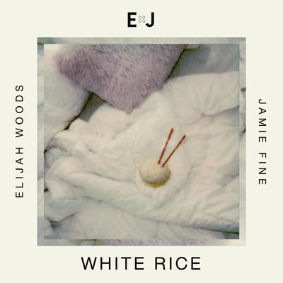 シングル/White Rice (Explicit)/Elijah Woods x Jamie Fine