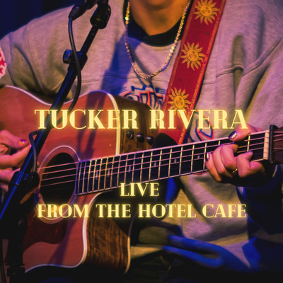 Tucker Rivera: Live From The Hotel Cafe (Live)/Tucker Rivera