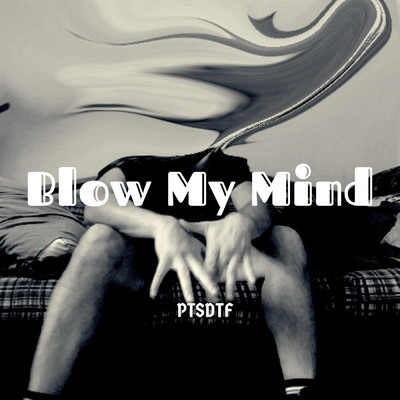 Blow My Mind/PTSDTF