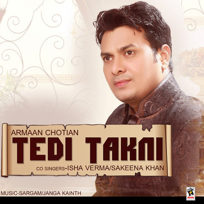 Tedi Takni/Armaan Chotian／Isha Verma／Sakeena Khan