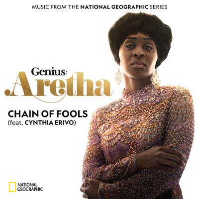 Chain of Fools (feat. Cynthia Erivo)/Genius: Aretha Cast (Music From the National Geographic Series)
