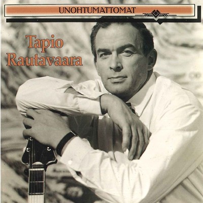 アルバム/Unohtumattomat/Tapio Rautavaara