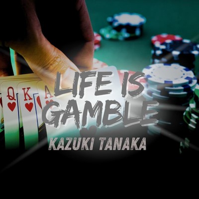 LIFE IS GAMBLE/田中和希