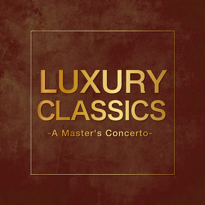 アルバム/Luxury Classics -A Master's Concerto-/Various Artists
