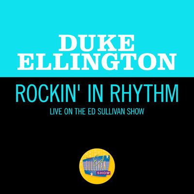 シングル/Rockin' In Rhythm (Live On The Ed Sullivan Show, April 6, 1969)/Duke Ellington