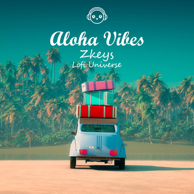 Aloha VIbes/Zkeys & Lofi Universe