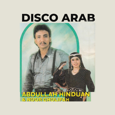 Disco Arab/Abdullah Hinduan／Noor Cholifah