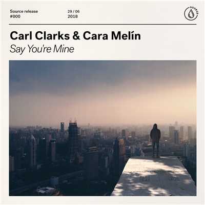 Say You're Mine/Carl Clarks & Cara Melin
