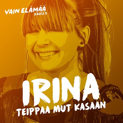 シングル/Teippaa mut kasaan (Vain elamaa kausi 6)/Irina
