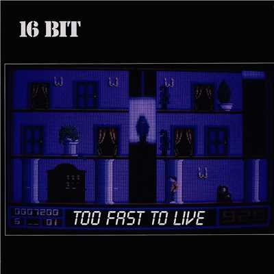 Too Fast To Live (12” Mix)/16BIT