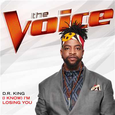 シングル/(I Know) I'm Losing You (The Voice Performance)/D.R. King