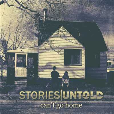 Can't Go Home/Stories Untold