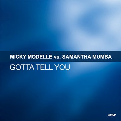 Gotta Tell You (Jorg Schmid Remix)/Micky Modelle／サマンサ・マンバ