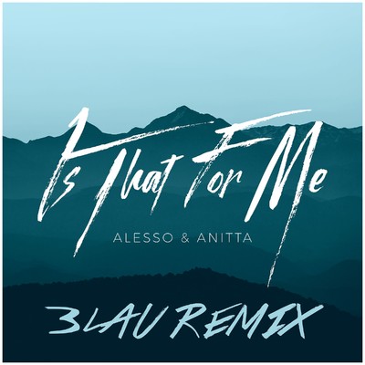 シングル/Is That For Me (3LAU Remix)/Alesso & Anitta