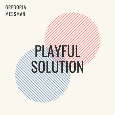 Playful Solution/Gregoria Messman