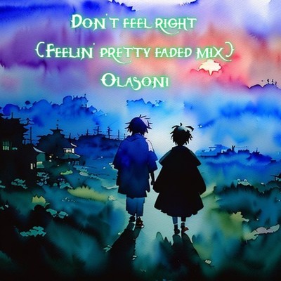 Don't feel right(Feelin' pretty faded mix)/Olasoni