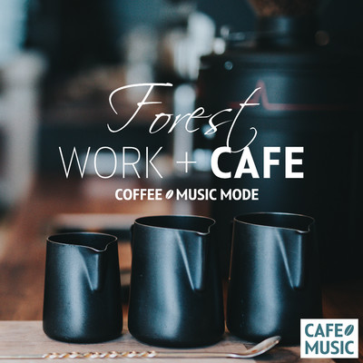 Work and Cafe -Forest-/COFFEE MUSIC MODE