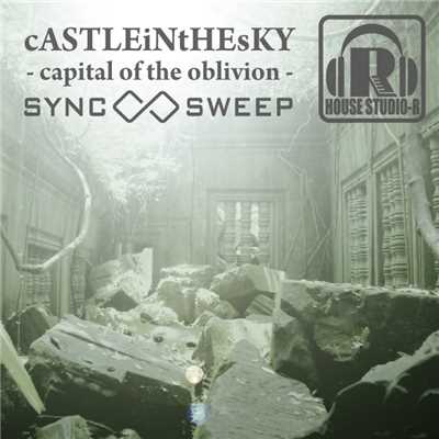 cASTLEiNtHEsKY -capital of the oblivion-/SYNC SWEEP