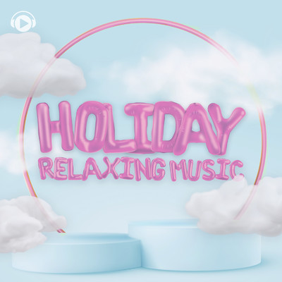Holiday Relaxing Music/ALL BGM CHANNEL