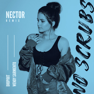 シングル/No Scrubs (featuring Wendy Sarmiento／Nector Remix)/Dropout