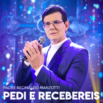 Pedi E Recebereis/Padre Reginaldo Manzotti