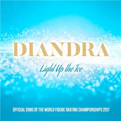 シングル/Light Up The Ice (Official Song Of The World Figure Skating Championship 2017)/Diandra