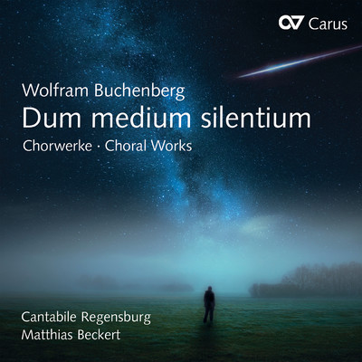 Wolfram Buchenberg: Dum medium silentium. Chorwerke/Cantabile Regensburg／Matthias Beckert