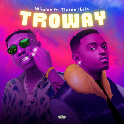 Troway (feat. Zlatan)/Whalez