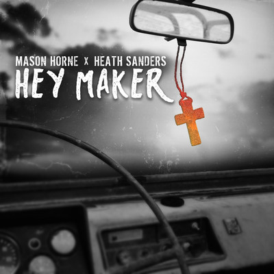 Hey Maker/Mason Horne & Heath Sanders