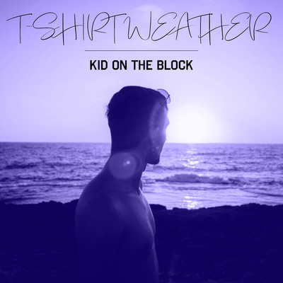 シングル/T-Shirt Weather/Kid On The Block