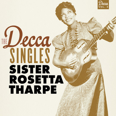 アルバム/The Decca Singles, Vol. 3/シスター・ロゼッタ・サープ