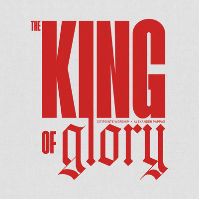 The King Of Glory (Live)/Citipointe Worship／アレクサンダー・パパス