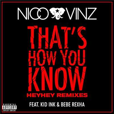 シングル/That's How You Know (feat. Kid Ink & Bebe Rexha) [Fucked up HEYHEY Remix]/Nico & Vinz